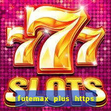 futemax plus https futemax plus